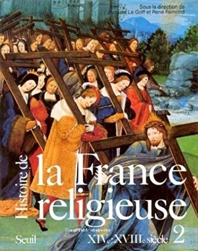 Histoire de la France religieuse: T2 - Du christianisme flamboyant  l'aube des Lumires (XIV - XVIII sicle)