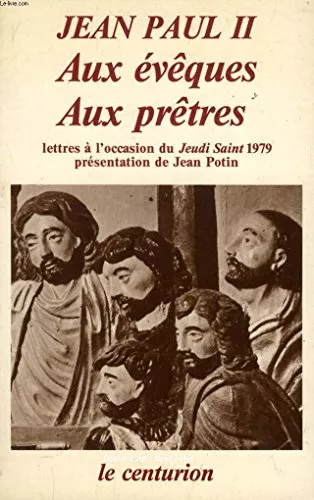 Aux vques, aux prtres: lettres  l'occasion du Jeudi saint 1979