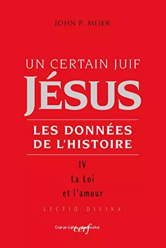 Un Certain juif Jsus : Les donnes de l'histoire. IV. La Loi et l'amour