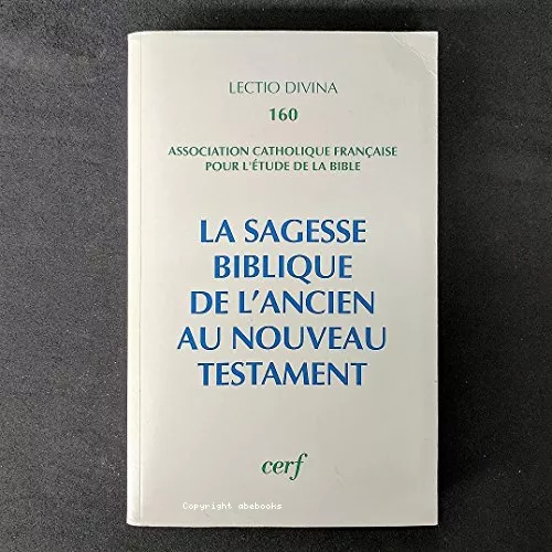 La Sagesse biblique: de l'Ancien au Nouveau Testament: actes. (XVme congrs de l'ACFEB)