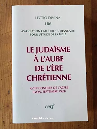 Le judasme  l'aube de l're chrtienne. (XVIIIme congrs de l'Association Catholique franaise pour l'tude de la Bible)