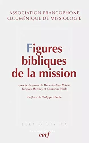 Figures bibliques de la mission : Exgse et thologie de la mission. Approches catholiques et protestantes