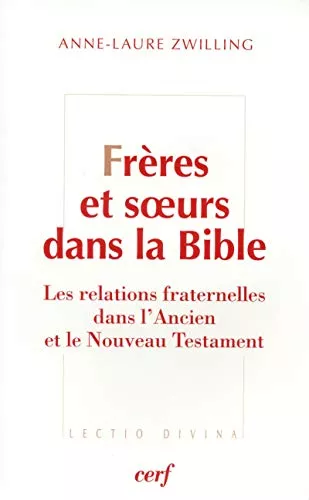 Frres et soeurs dans la Bible : Les relations fraternelles dans l'Ancien et le Nouveau Testament