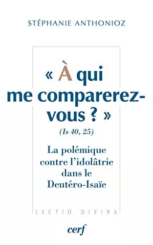 A qui me comparerez-vous ? (Is 40, 25) : La polmique contre l'idoltrie dans le Deutro-Isae