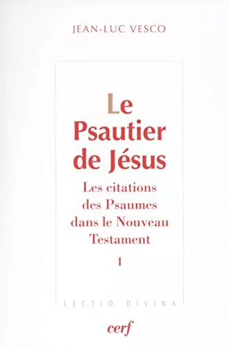 Le Psautier de Jsus : Les citations des Psaumes dans le Nouveau Testament I