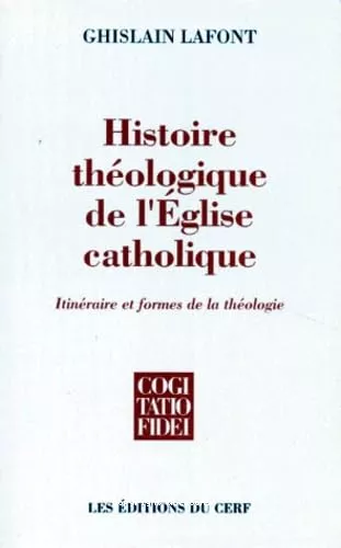 Histoire thologique de l'Eglise catholique: itinraires et formes de la thologie