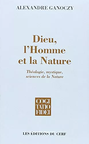 Dieu, l'homme et la nature: thologie, mystique et sciences de la nature