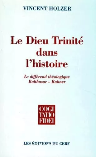 Le Dieu Trinit dans l'histoire: le diffrend thologique Balthasar-Rahner