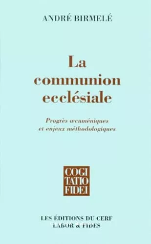 La communion ecclsiale: progrs oecumniques et enjeux mthodologiques