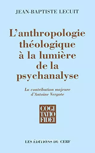 L'Anthropologie thologique  la lumire de la psychanalyse : La contribution majeure d'Antoine Vergote