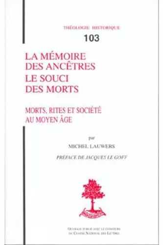 La Mmoire des anctres: le souci des morts: morts, rites et socit au Moyen-ge