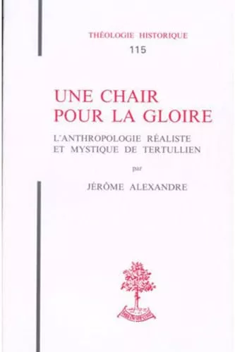 Une chair pour la gloire: l'anthropologie raliste et mystique de Tertullien