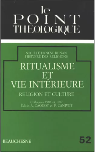 Ritualisme et vie intrieure: religion et culture (Colloque 1985 et 1987 Socit Ernest Renan)