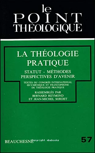 La Thologie pratique: statut, mthodes, perspectives d'avenir: textes du congrs international oecumnique et francophone de thologie pratique