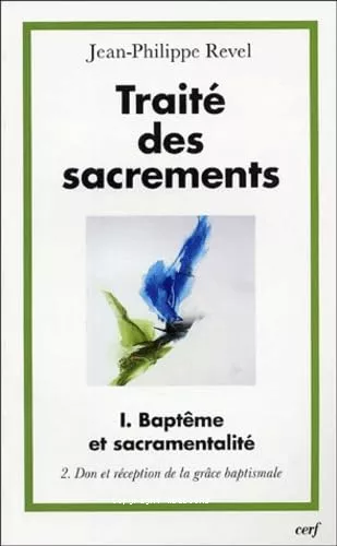 Trait des sacrements: I - Baptme et sacramentalit: 2 - Don et rception de la grce baptismale