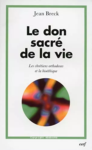 Le Don sacr de la vie : Les chrtiens orthodoxes et la biothique