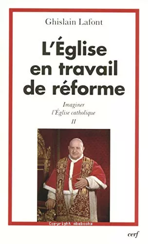 L'Eglise en travail de rforme : Imaginer l'Eglise catholique Tome II