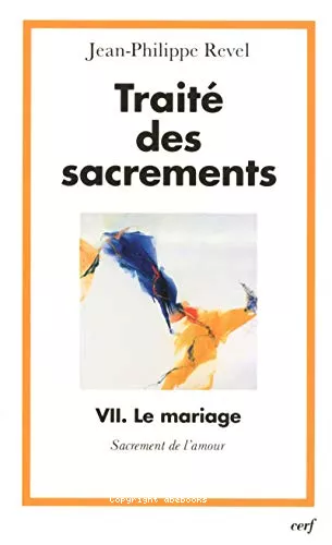 Trait des sacrements VII. Le mariage : Sacrement de l'amour