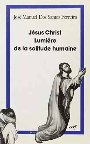 Jsus-Christ lumire de la solitude humaine