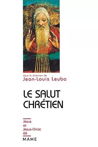 Le salut chrtien : Unit et diversit des conceptions  travers l'histoire.