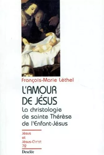 L'Amour de Jsus : la christologie de sainte Thrse de l'Enfant-Jsus