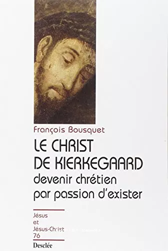 Le Christ de Kierkegaard: devenir chrtien par passion d'exister, une question aux contemporains