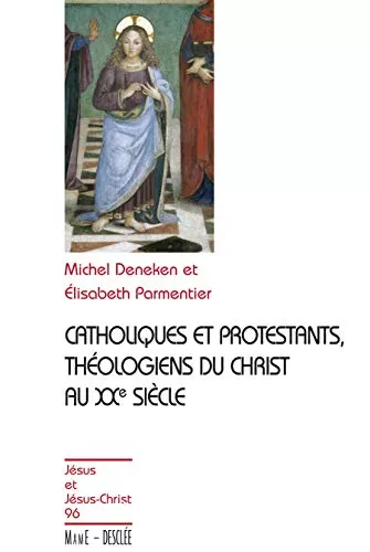 Catholiques et protestants, thologiens du Christ au XX sicle