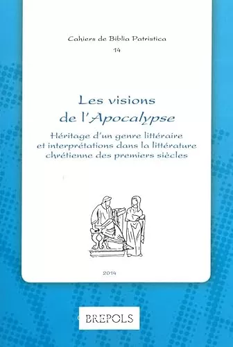 Les Visions de l'Apocalypse : Hritage d'un genre littraire et interprtations dans la littrature chrtienne des premiers sicles