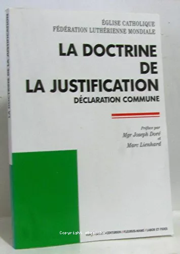 La Doctrine de la justification : Dclaration commune de la Fdration luthrienne mondiale et de l'Eglise catholique romainr