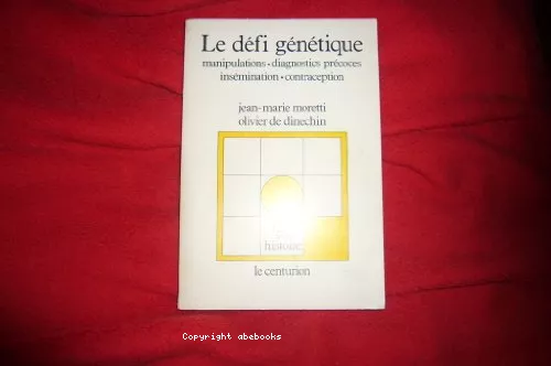 Le Dfi gntique : manipulations, diagnostics prcoces, insmination, contraception