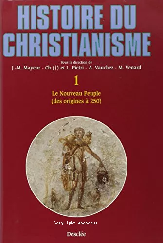 Histoire du christianisme des origines  nos jours : 1 - Le nouveau peuple des origines  250