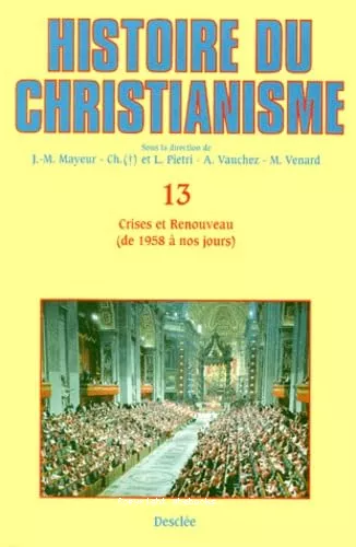 Histoire du christianisme des origines  nos jours : 13 - Crises et renouveau, de 1958  nos jours