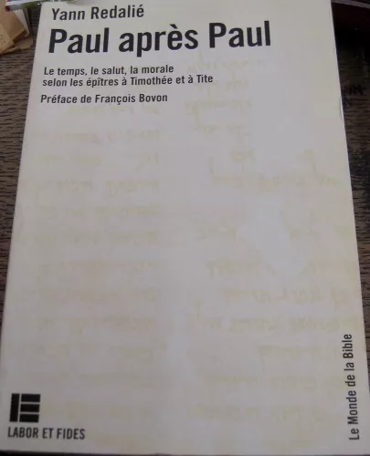 Paul aprs Paul : Le temps, le salut, la morale, selon les ptres  Timothe et  Tite