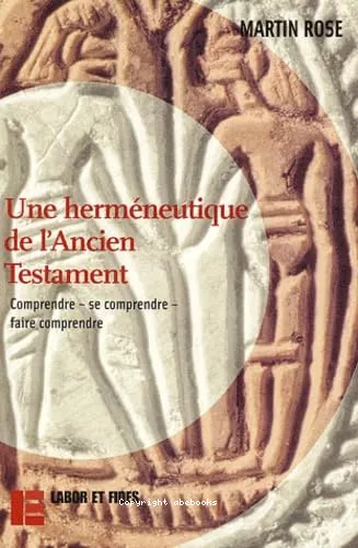 Une hermneutique de l'Ancien Testament: Comprendre - se comprendre - faire comprendre