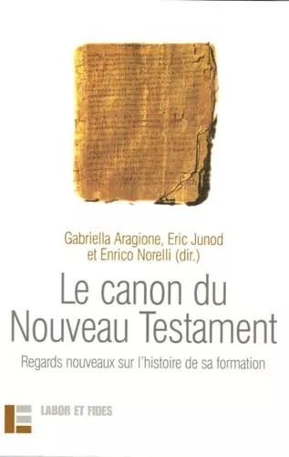 Le canon du Nouveau Testament : Regards nouveaux sur l'histoire de sa formation