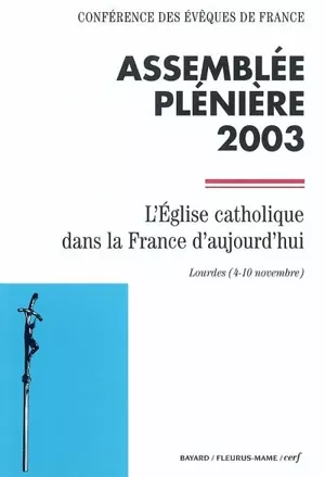 Assemble plnire 2003: (Lourdes 4-10 nov.) L'Eglise catholique dans la France d'aujourd'hui