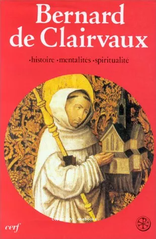 Bernard de Clairvaux : Introduction gnrale - Histoire, mentalits, spiritualit