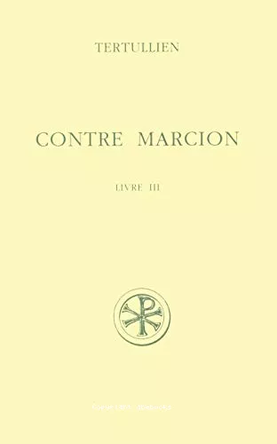 Contre Marcion. Tome 3. Livre III