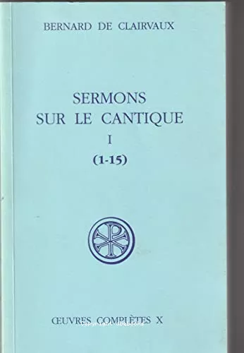 Sermons sur le Cantique: tome 1: sermons 1-15