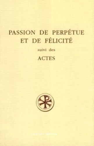 Passion de Perptue et de Flicit, suivi des Actes