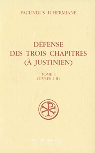 Dfense des trois chapitres ( Justinien) Tome I (Livres I - II)