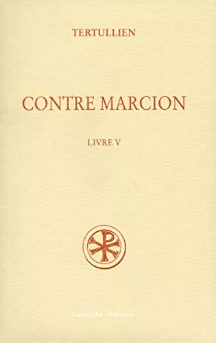 Contre Marcion. Tome V (Livre V)