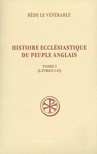 Histoire ecclsiastique du peuple anglais. Tome I Livres I-II