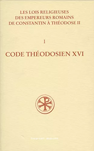 Les lois religieuses des empereurs romains de Constantin  Thodose II : I Code thodosien XVI