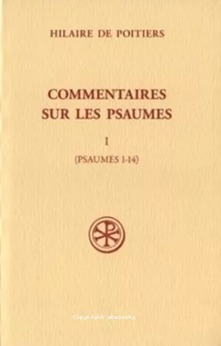 Commentaires sur les psaumes. Tome I (Psaumes 1-14)