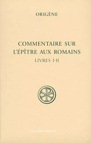 Commentaire sur l'Eptre aux Romains. Livres I-II