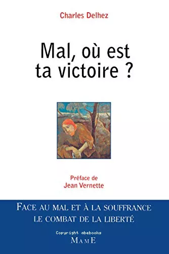 Mal, o est ta victoire : face au mal et  la souffrance, le combat de la libert.