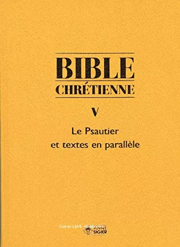 Bible chrtienne. 5 - Le Psautier et textes en parallle