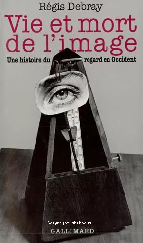 Vie et mort de l'image: une histoire du regard en Occident