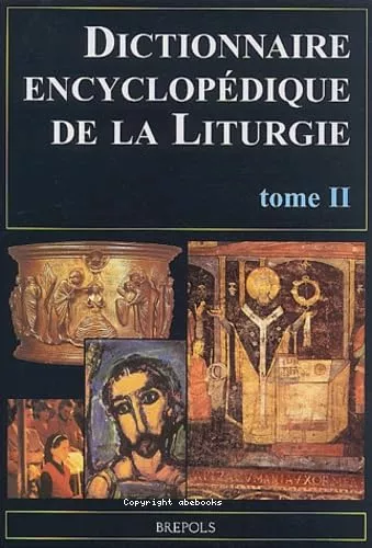 Dictionnaire encyclopdique de la liturgie. 2 - M - Z